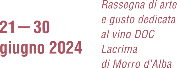Informazioni LACRIMA WINE FESTIVAL - 21-30 giugno 2024, Rassegna di arte e gusto dedicata al vino DOC Lacrima di Morro d'Alba
